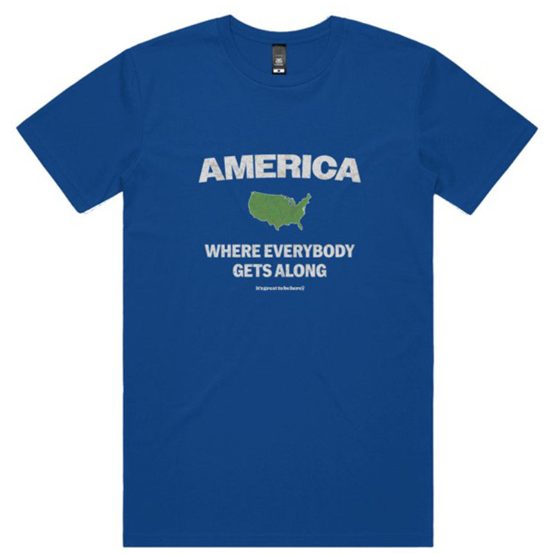 America Where Everybody Gets Along - Funny T-Shirt - Its Great To Be Here T-Shirts