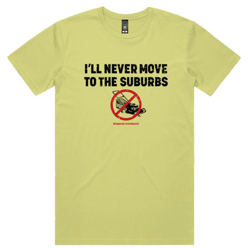 I'll Never Move to the Suburbs - Fashion Unisex T-Shirt