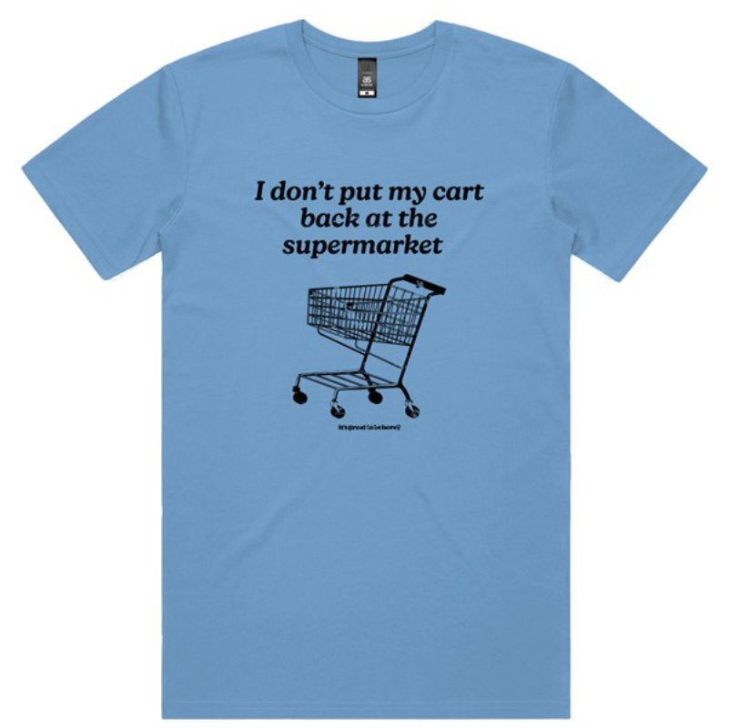 I Don't Put My Cart Back at the Supermarket - Fashion Unisex T-Shirt