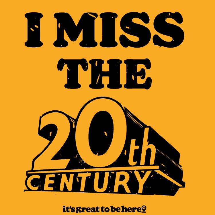 I Miss the 20th Century - Funny T-Shirt from GreatToBeHere.com