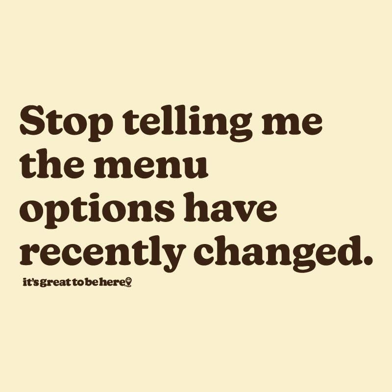 Stop Telling Me The Menu Options Have Recently Changed - Funny Shirt