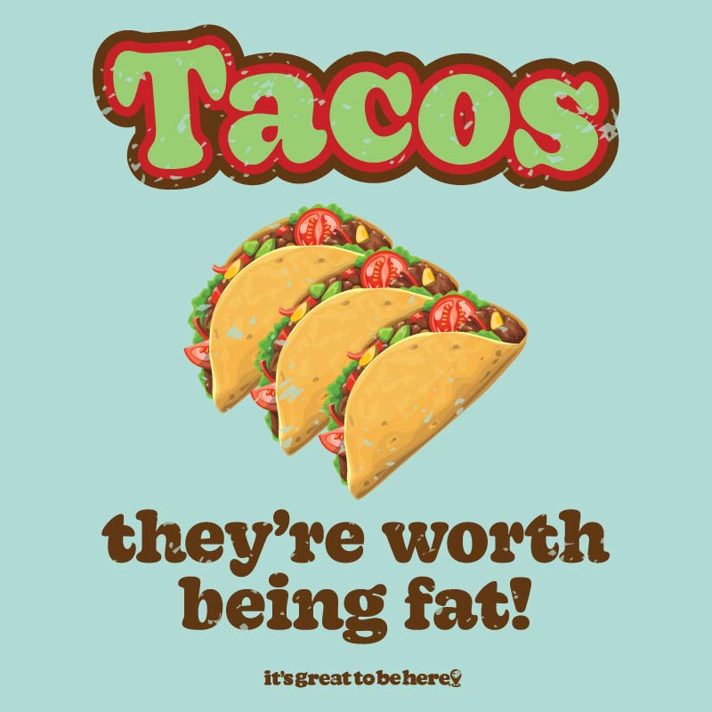 Tacos, They're Worth Being Fat- Fashion Unisex T-Shirt