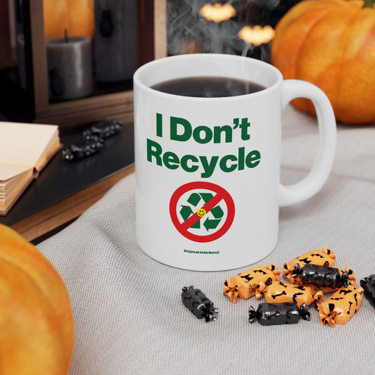 I Don't Recycle - Ceramic 11oz Coffee Mug