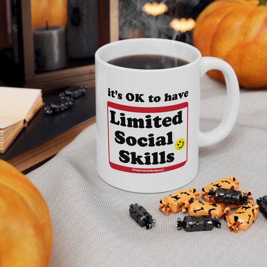 It's OK to Have Limited Social Skills - Ceramic 11oz Coffee Mug