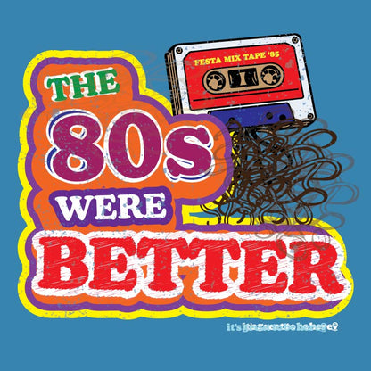 The 80s Were Better- Fashion Unisex T-Shirt