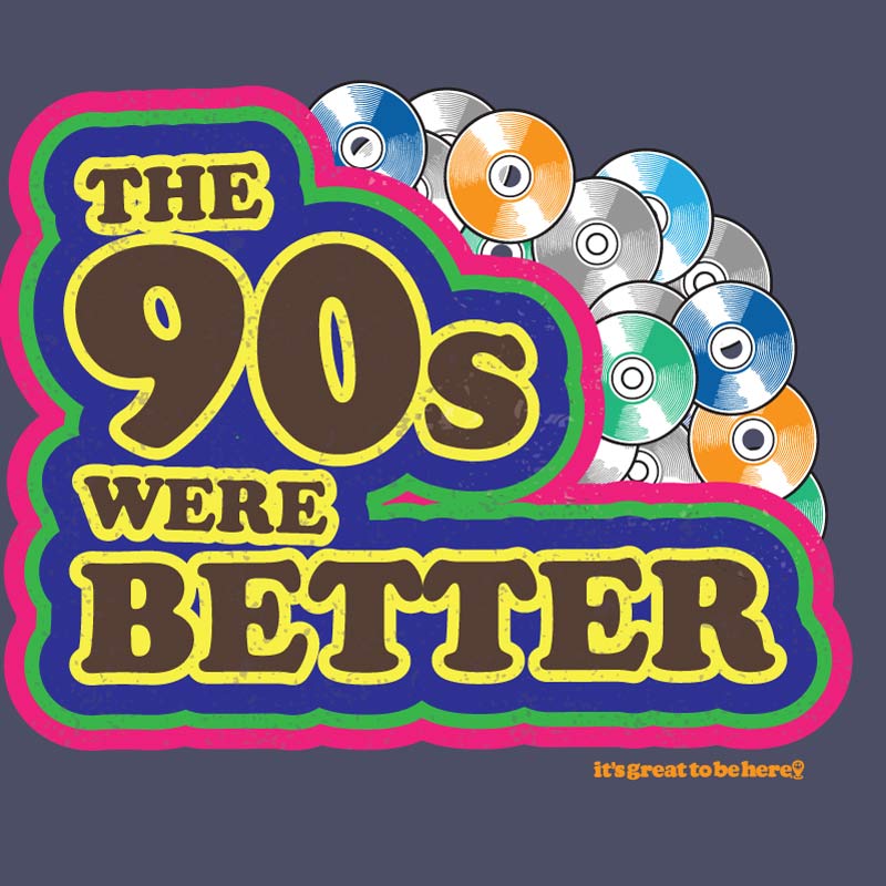 The 90s Were Better- Fashion Unisex T-Shirt