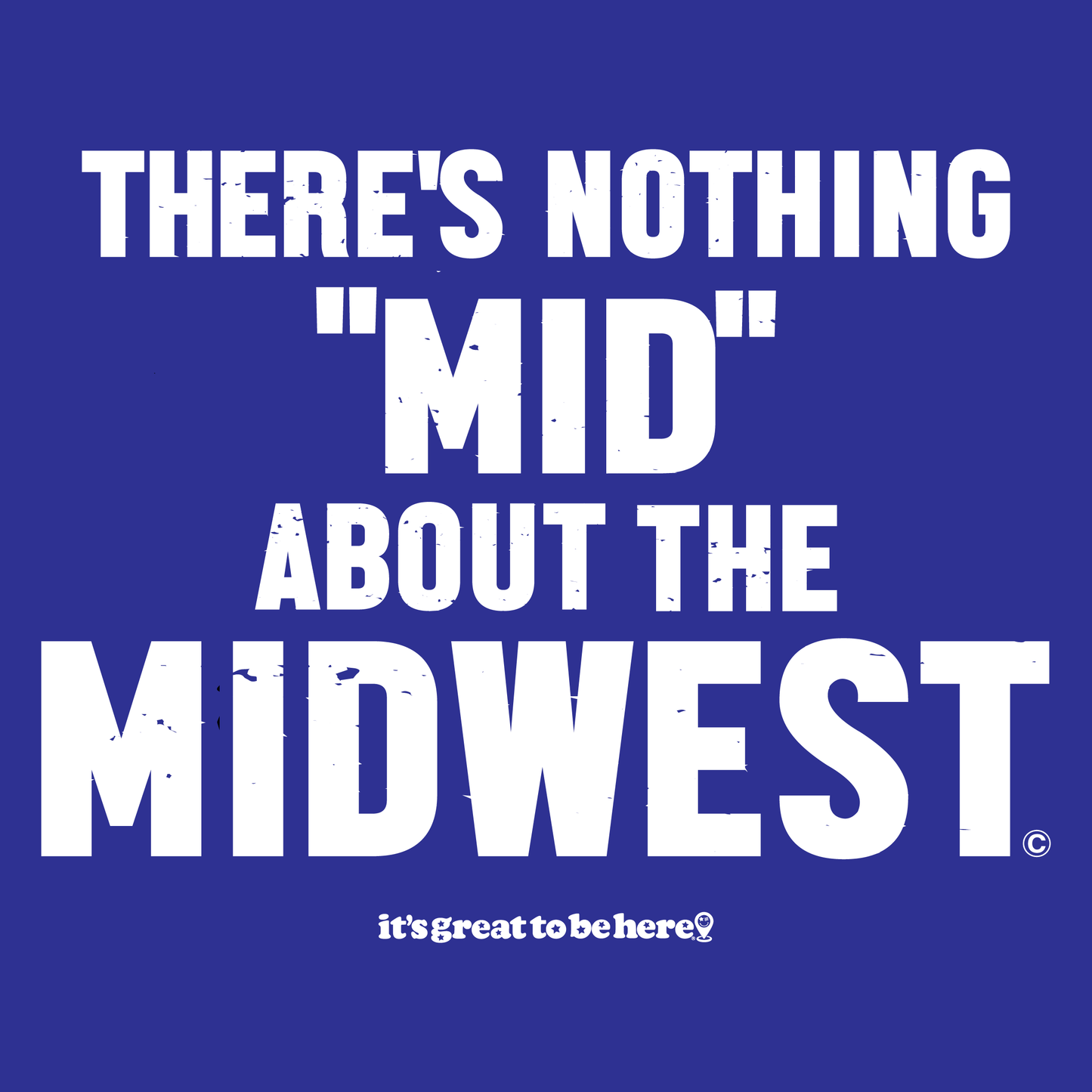 Funny Midwest T-Shirt - Copyright 2024 - It's Great To Be Here (R) Graphic Tee Shirts - Festa Parties Incorporated, www.GreatToBeHere.com, Vero Beach, Florida USA, All Rights Reserved