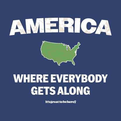 America, Where Everybody Gets Along - Fashion Unisex T-Shirt