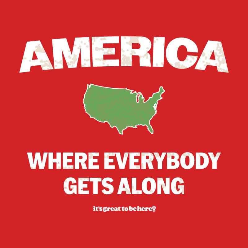 America Where Everybody Gets Along - Funny T-Shirt - Its Great To Be Here T-Shirts - Red Shirt