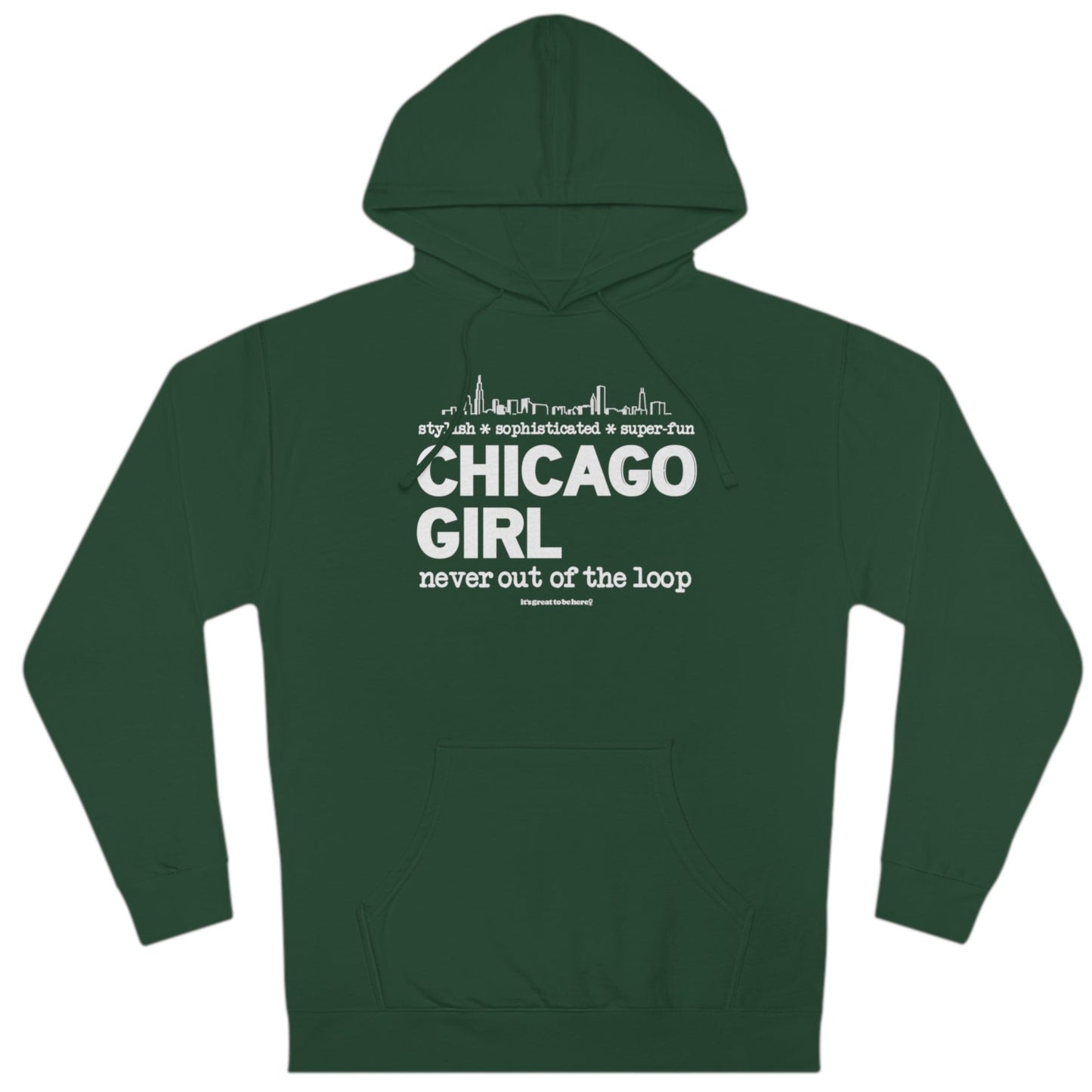 Chicago Girl Womens Hoodie (Everglade) || www.GreatToBeHere.com || Funny T-Shirt, Copyright 2024 Festa Parties Incorporated
