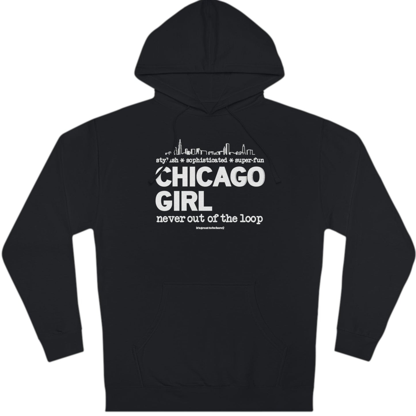 Chicago Girl Womens Hoodie (Noble Black) || www.GreatToBeHere.com || Funny T-Shirt, Copyright 2024 Festa Parties Incorporated