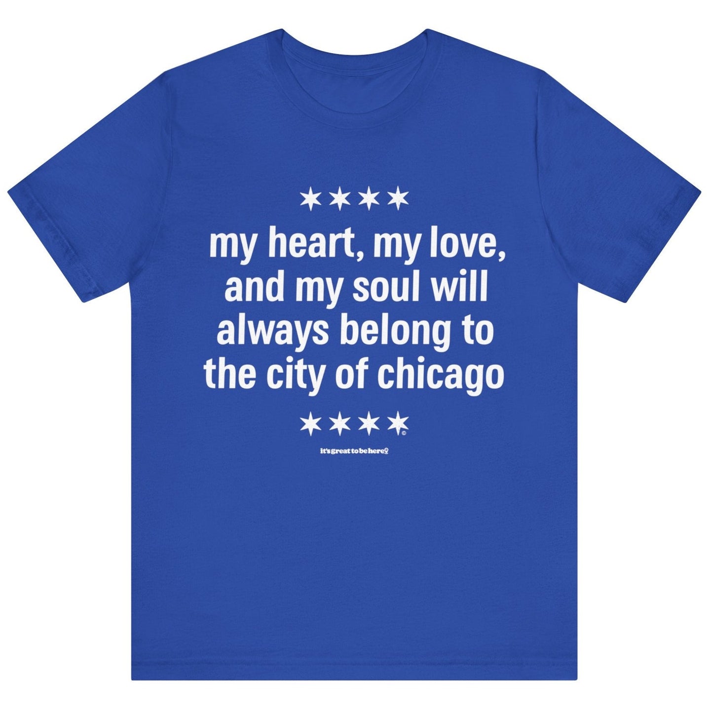 Chicago Heart and Soul Unisex T-Shirt (Dazzling Blue) || www.GreatToBeHere.com || Funny T-Shirt, Copyright 2024 Festa Parties Incorporated