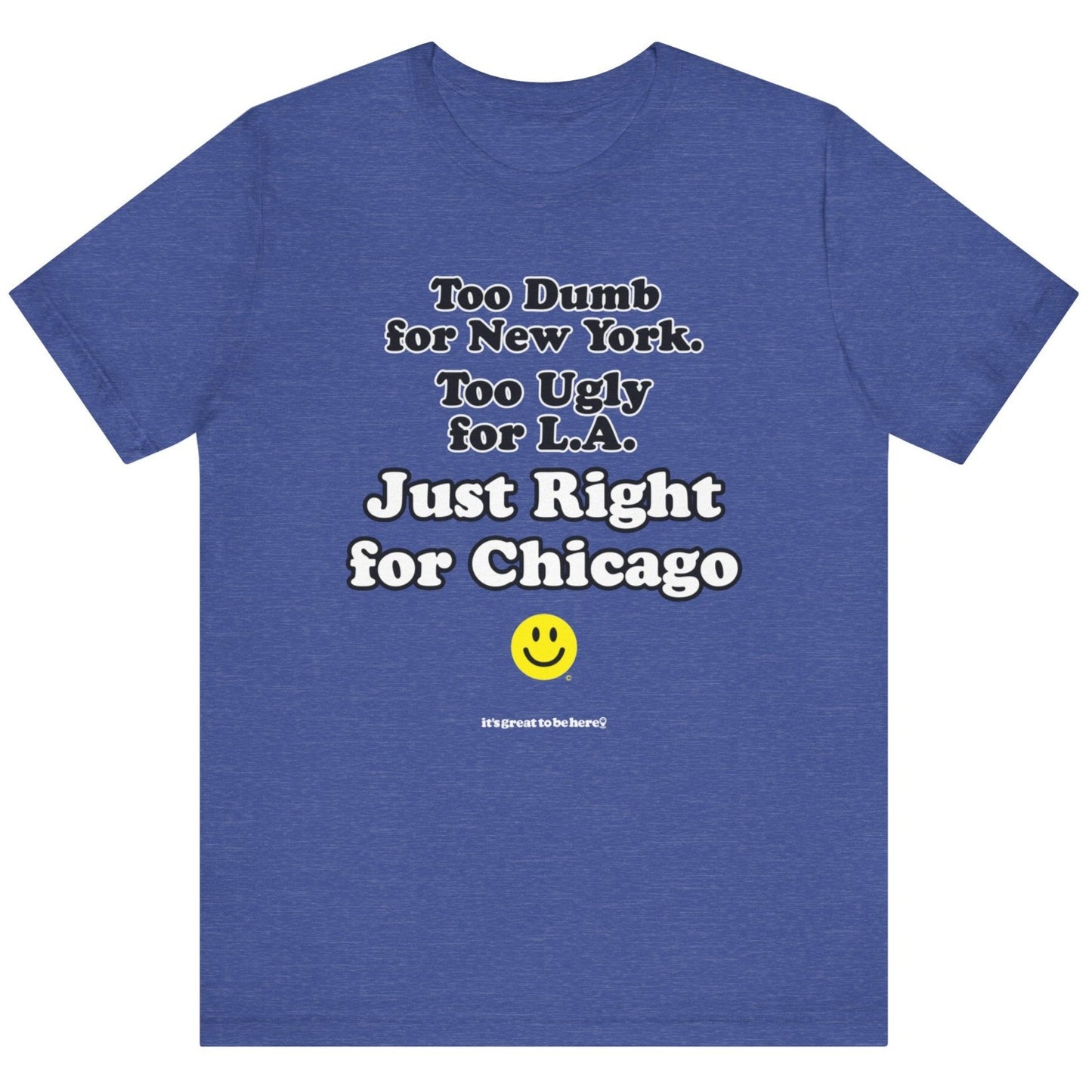 Funny Chicago T-Shirt - Copyright 2024 - It's Great To Be Here (R) Graphic Tee Shirts - Festa Parties Incorporated, www.GreatToBeHere.com, Vero Beach, Florida USA, All Rights Reserved