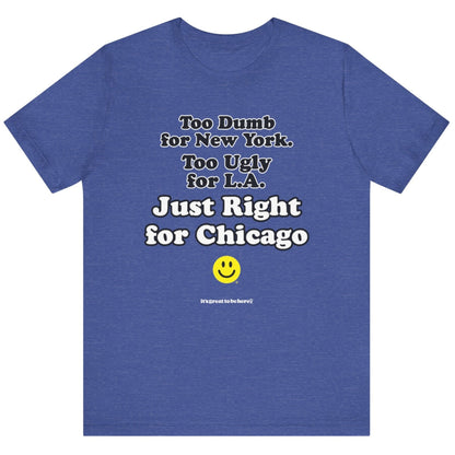 Funny Chicago T-Shirt - Copyright 2024 - It's Great To Be Here (R) Graphic Tee Shirts - Festa Parties Incorporated, www.GreatToBeHere.com, Vero Beach, Florida USA, All Rights Reserved