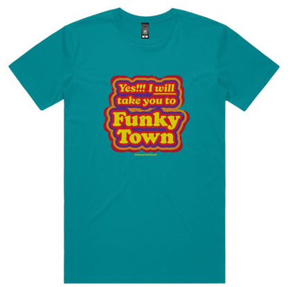 Yes, I Will Take You to Funky Town - Fashion Unisex T-Shirt