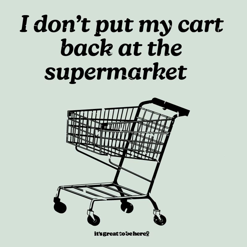 I Don't Put My Cart Back at the Supermarket - Fashion Unisex T-Shirt