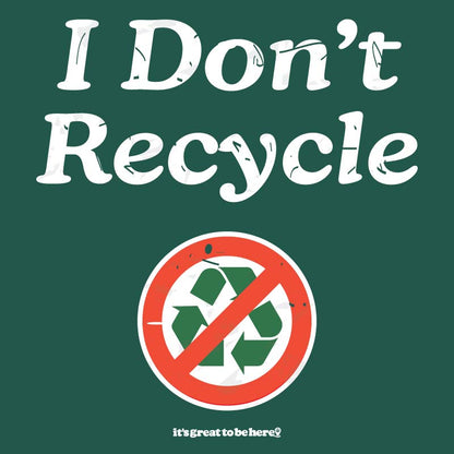 I Don't Recycle - Fashion Unisex T-Shirt