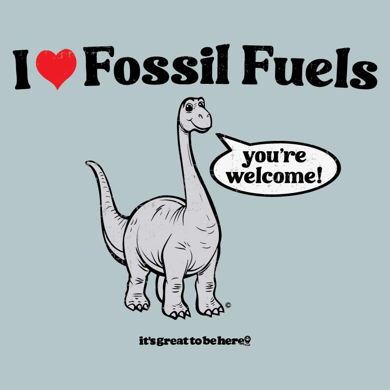 I Love Fossil Fuels - Fashion Unisex T-Shirt