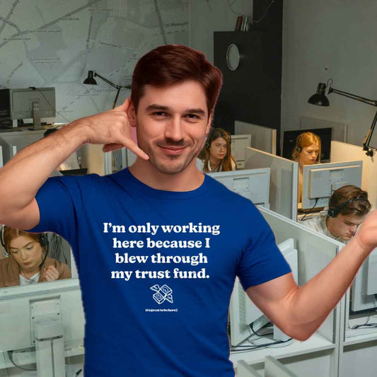 Funny Trust Fund T-Shirt - It's Great To Be Here (C)