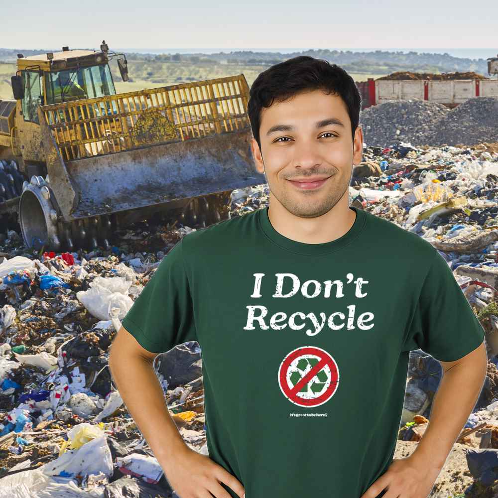 I Don't Recycle - Funny Sarcastic Tee Shirt