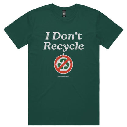 I Don't Recycle - Fashion Unisex T-Shirt