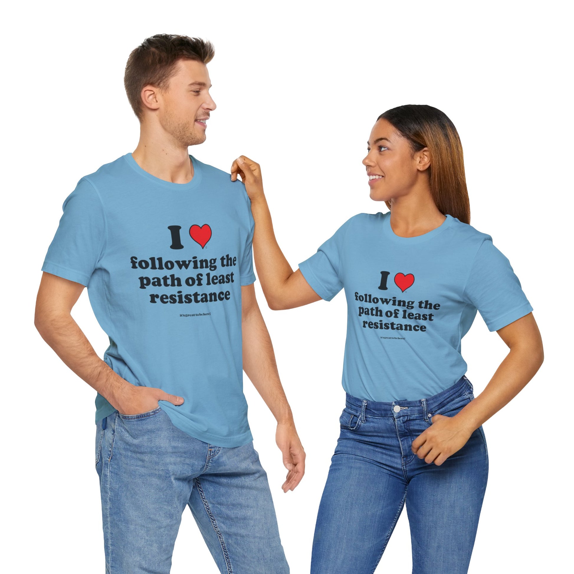 I Love Following the Path of Least Resistance - Soft-Style Unisex Fashion T-Shirt (Moonstone Blue) || www.GreatToBeHere.com || Funny T-Shirt, Copyright 2024 Festa Parties Incorporated