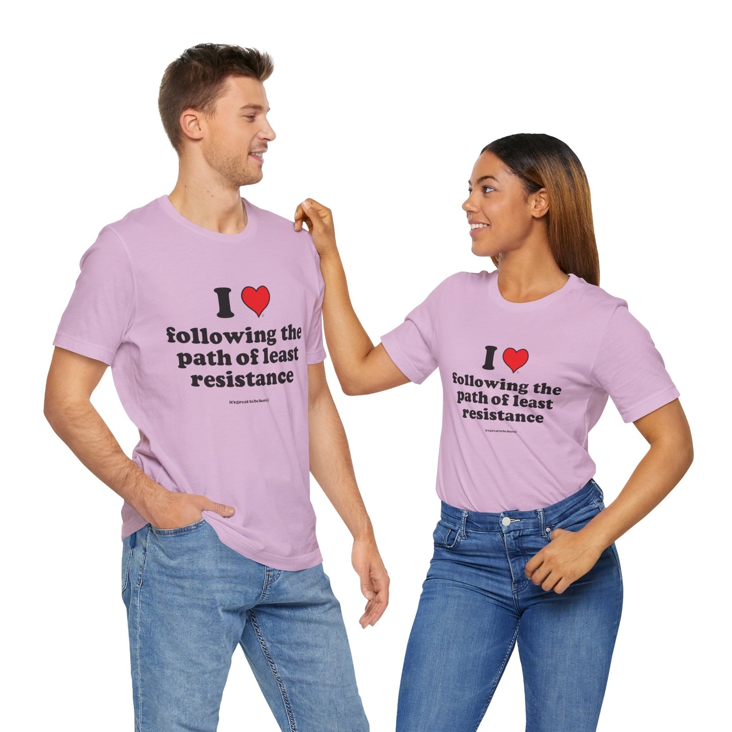 I Love Following the Path of Least Resistance - Soft-Style Unisex Fashion T-Shirt (Pink) || www.GreatToBeHere.com || Funny T-Shirt, Copyright 2024 Festa Parties Incorporated