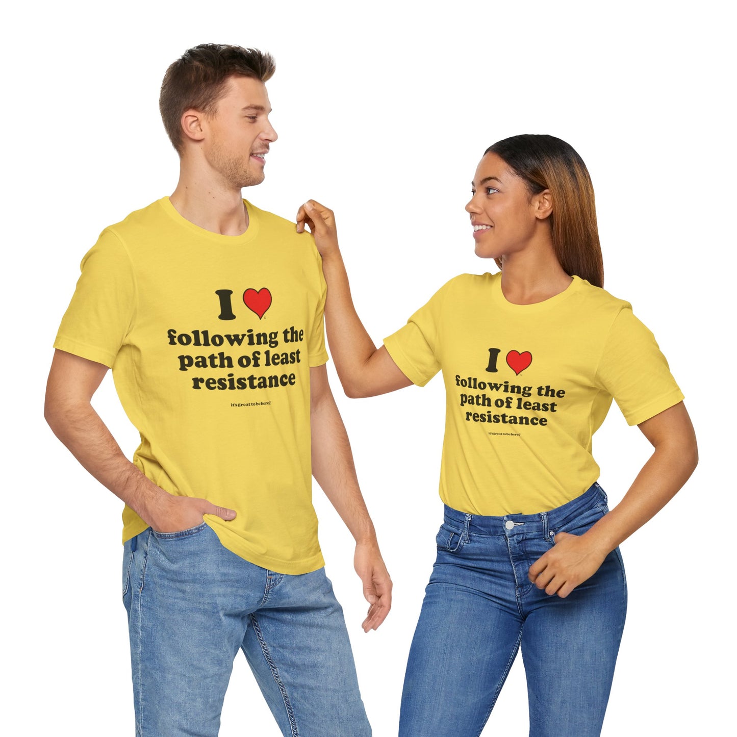 I Love Following the Path of Least Resistance - Soft-Style Unisex Fashion T-Shirt (Yellow-) || www.GreatToBeHere.com || Funny T-Shirt, Copyright 2024 Festa Parties Incorporated
