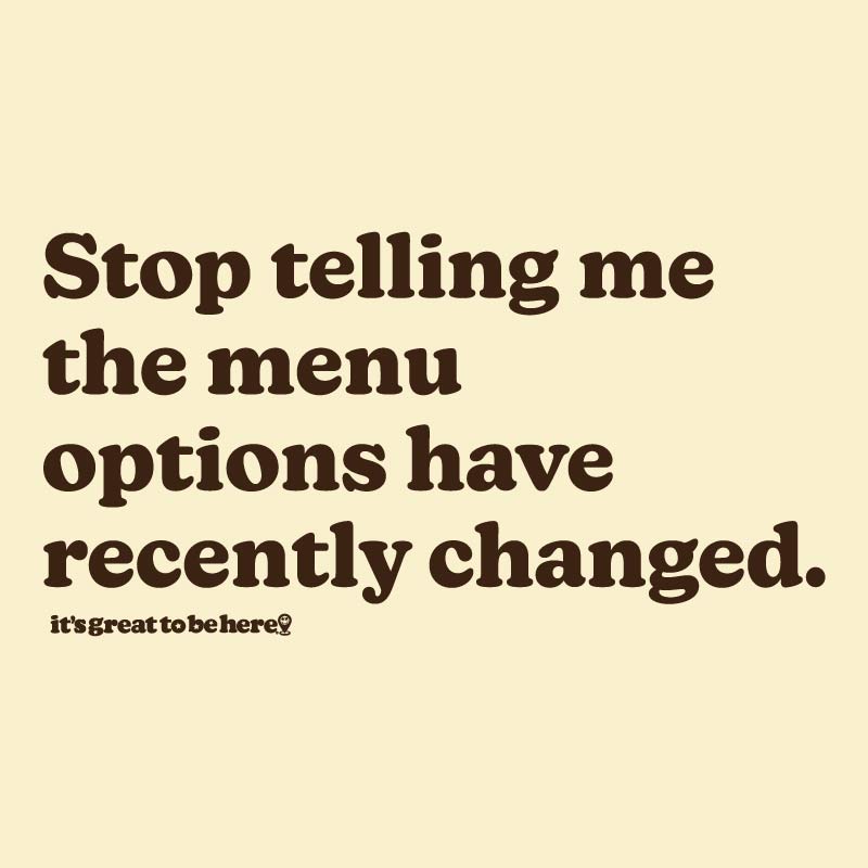The Menu Options Have Recently Changed - Fashion Unisex T-Shirt