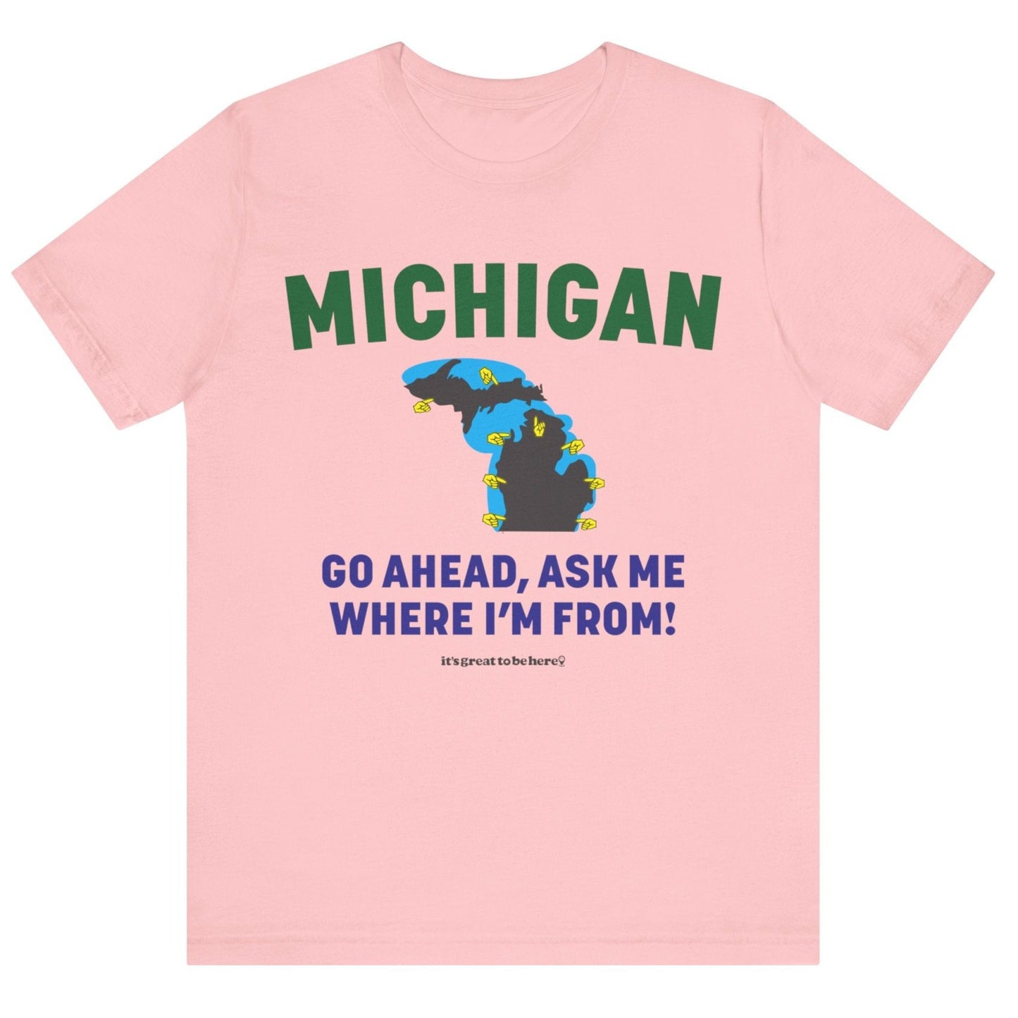 Michigan Unisex T-Shirt (Elegant Light Rose) || www.GreatToBeHere.com || Funny T-Shirt, Copyright 2024 Festa Parties Incorporated