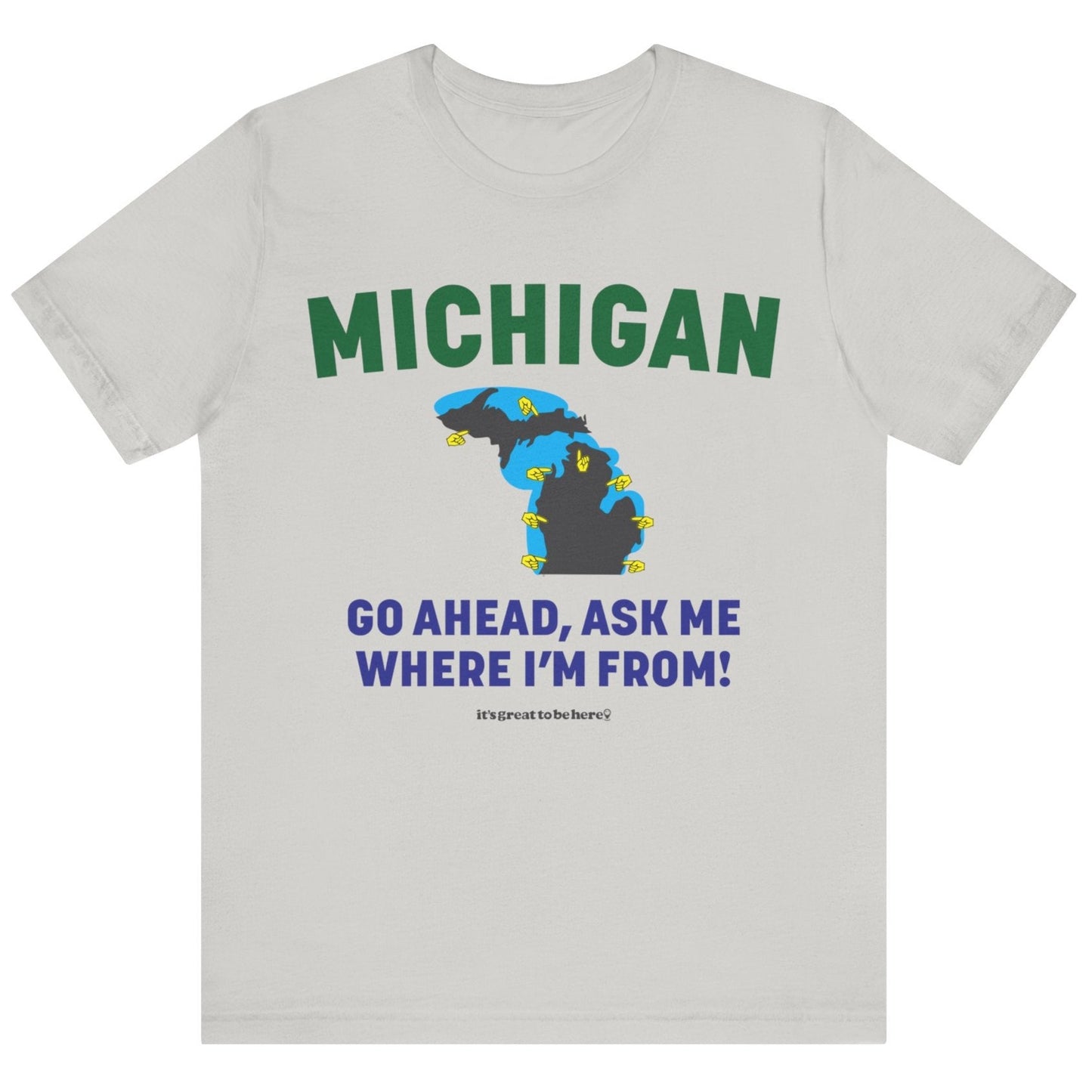 Michigan Unisex T-Shirt (Gazebo Grey) || www.GreatToBeHere.com || Funny T-Shirt, Copyright 2024 Festa Parties Incorporated