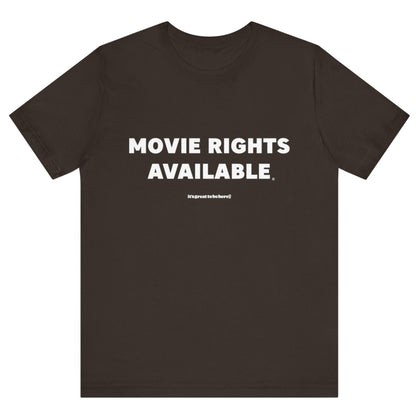 Movie Rights Available Unisex T-Shirt (Deep Brown) || www.GreatToBeHere.com || Funny T-Shirt, Copyright 2024 Festa Parties Incorporated