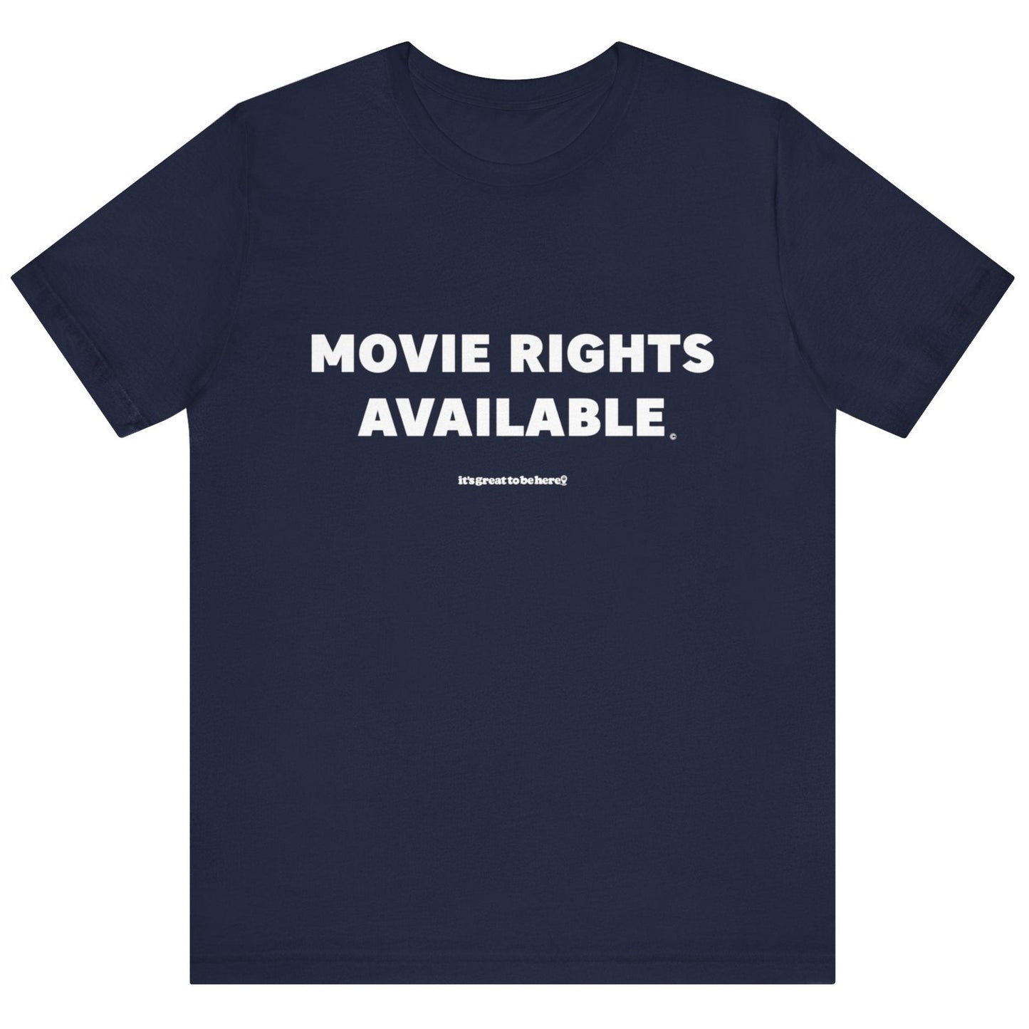 Movie Rights Available Unisex T-Shirt (Navy) || www.GreatToBeHere.com || Funny T-Shirt, Copyright 2024 Festa Parties Incorporated