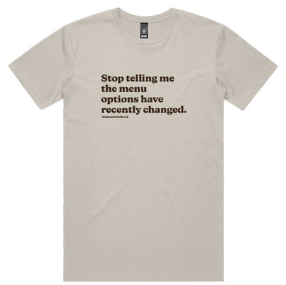 Stop Telling Me The Menu Options Have Recently Changed - Funny Tee
