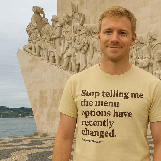 Stop Telling Me The Menu Options Have Recently Changed - Funny T-Shirt