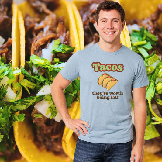 Tacos, They're Worth Being Fat- Fashion Unisex T-Shirt