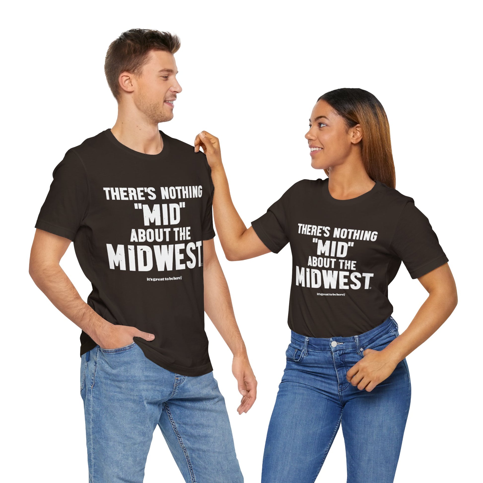 There's Nothing Mid About The Midwest Unisex Tee Shirt (Coffee Bean) || www.GreatToBeHere.com || Funny T-Shirt, Copyright 2024 Festa Parties Incorporated