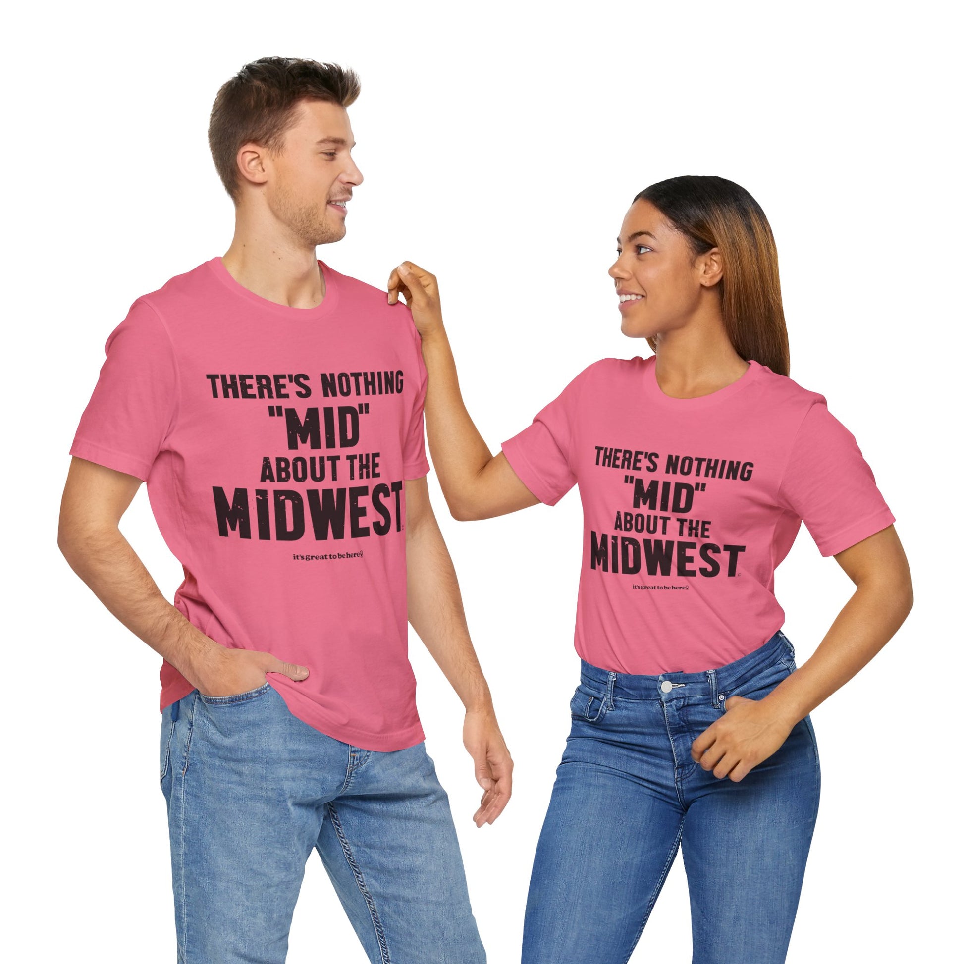 There's Nothing Mid About The Midwest Unisex Tee Shirt (Loveland) || www.GreatToBeHere.com || Funny T-Shirt, Copyright 2024 Festa Parties Incorporated