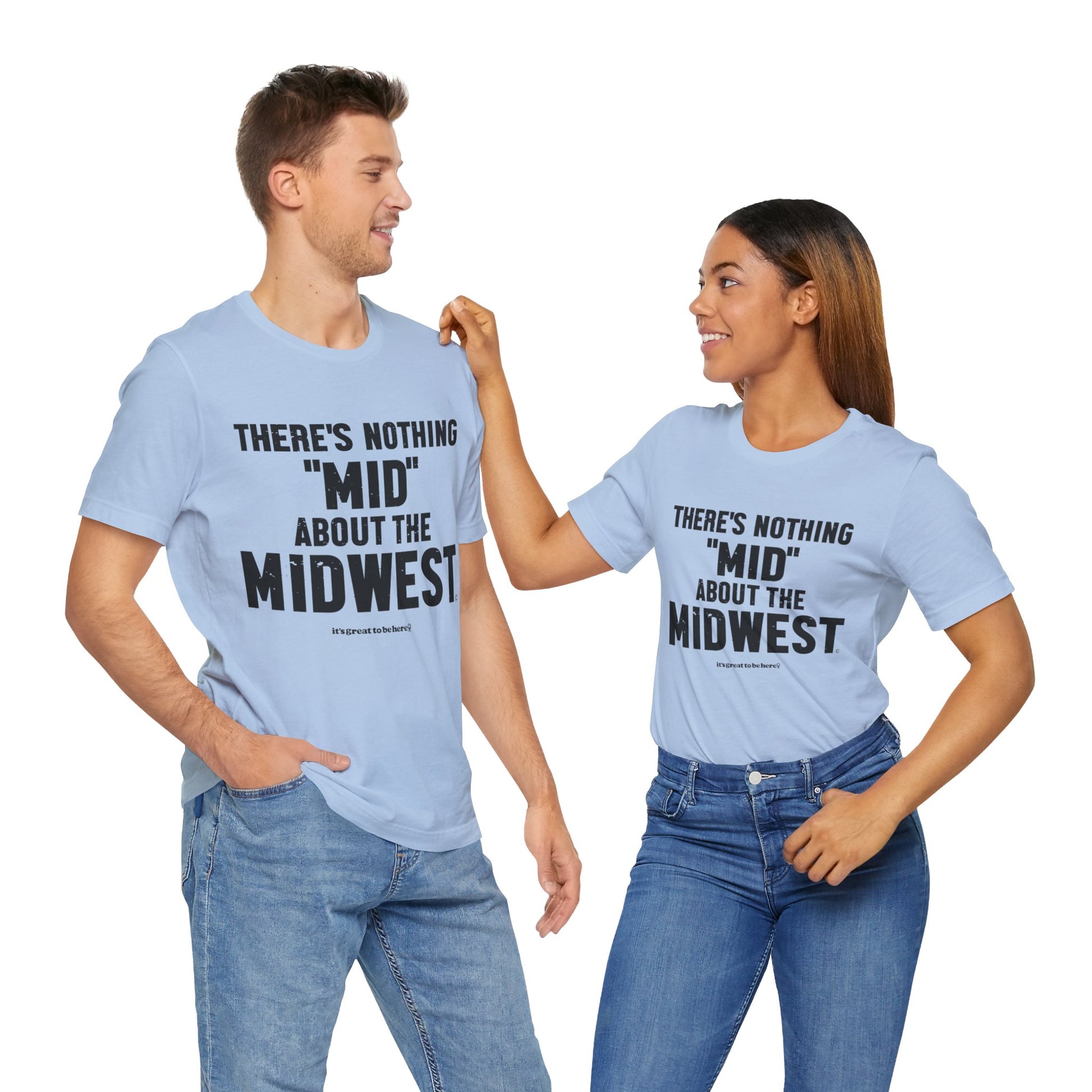 There's Nothing Mid About The Midwest Unisex Tee Shirt (Newman's Eye) || www.GreatToBeHere.com || Funny T-Shirt, Copyright 2024 Festa Parties Incorporated