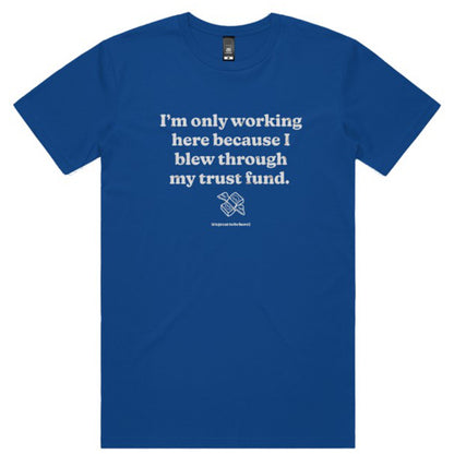 I Blew Thru My Trust Fund - Fashion Unisex T-Shirt