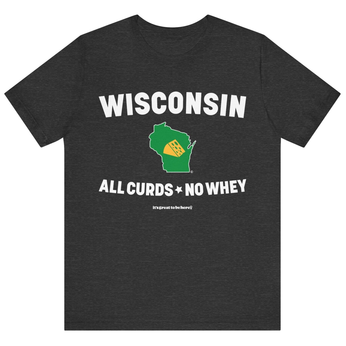 Wisconsin Unisex T-Shirt (Jet) || www.GreatToBeHere.com || Funny T-Shirt, Copyright 2024 Festa Parties Incorporated