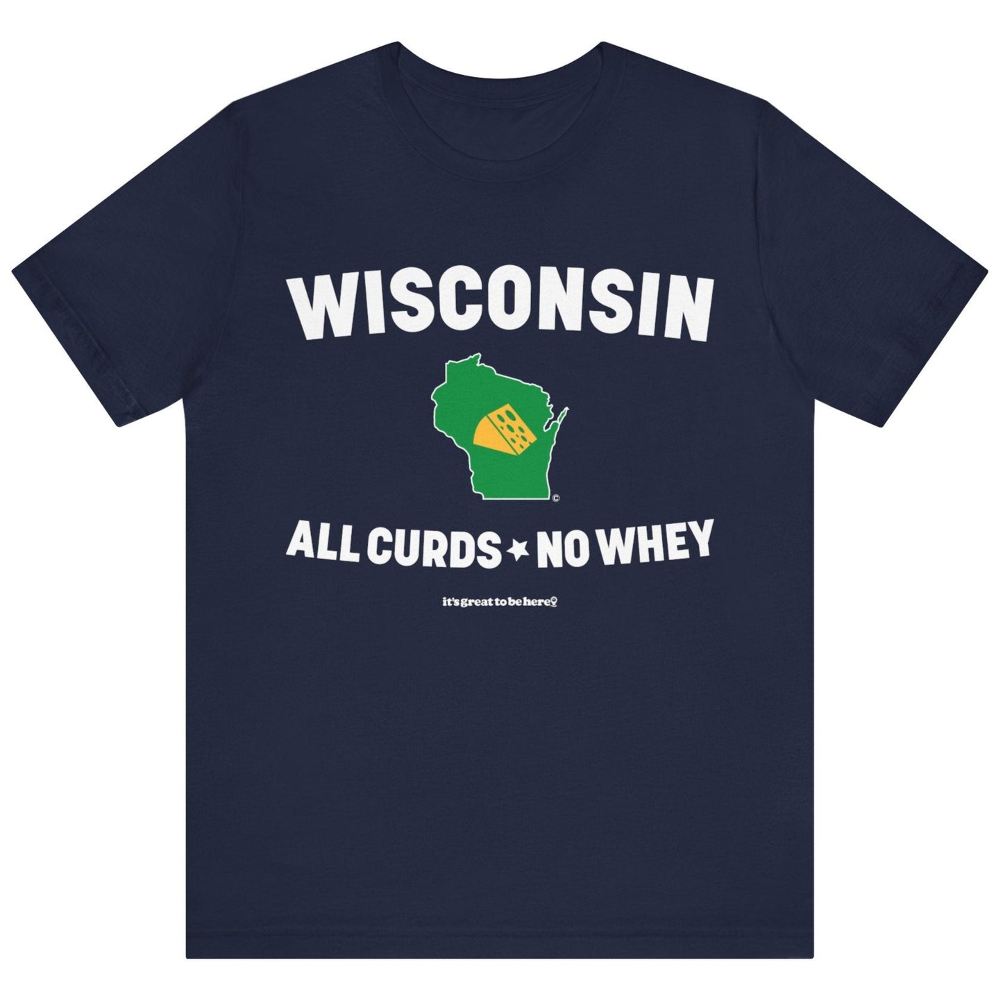 Wisconsin Unisex T-Shirt (Latin Charm) || www.GreatToBeHere.com || Funny T-Shirt, Copyright 2024 Festa Parties Incorporated